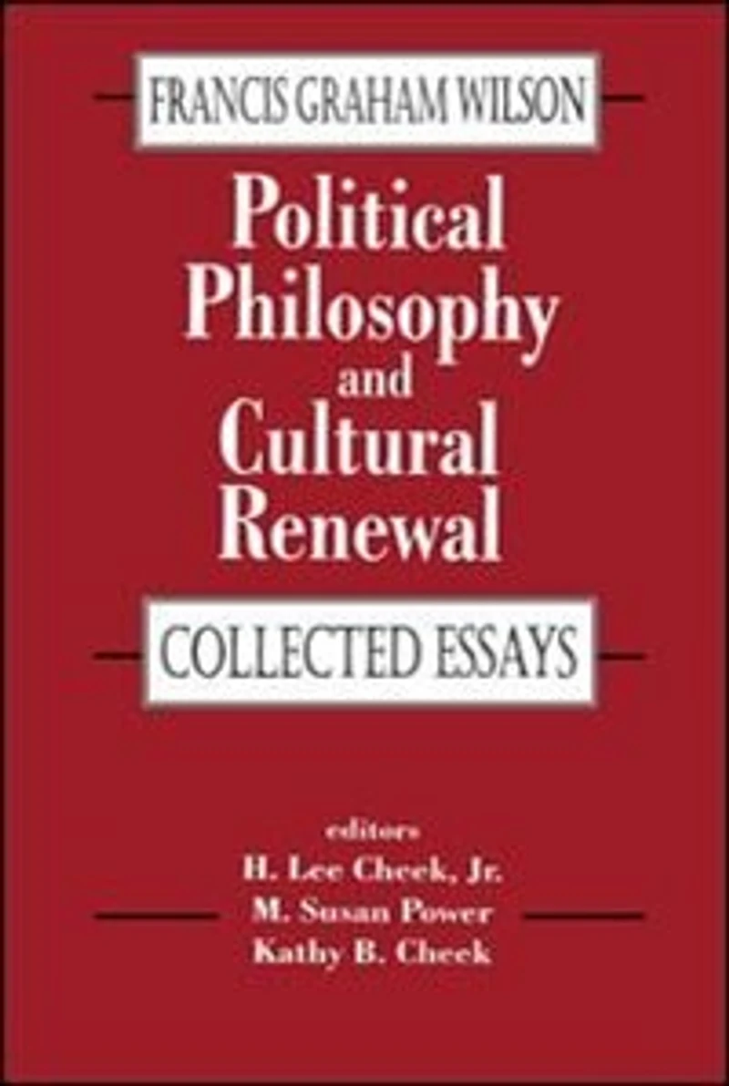 Political Philosophy and Cultural Renewal: Collected Essays of Francis Graham Wilson