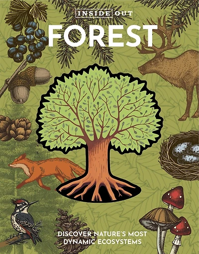 Inside Out Forest: Discover Nature's Most Dynamic Ecosystems