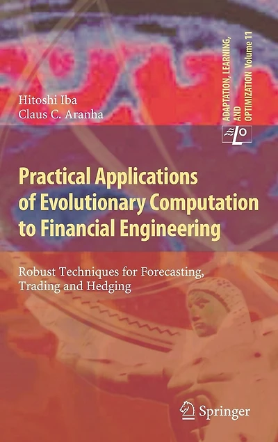 Practical Applications Of Evolutionary Computation To Financial Engineering: Robust Techniques For Forecasting, Trading And Hedging