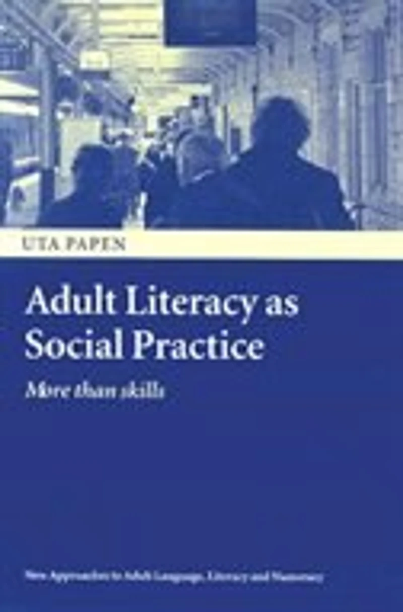 Adult Literacy as Social Practice: More Than Skills