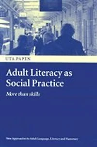 Adult Literacy as Social Practice: More Than Skills