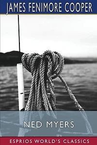 Ned Myers (Esprios Classics): or, A Life Before the Mast