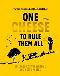 One Cheese to Rule Them All: Search of the World's 100 Best Cheeses