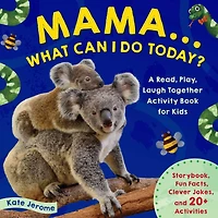 Mama... What Can I Do Today?: A Read, Play, Laugh Together Activity Book for Kids (Preschool Books, Animal Books Kids, Kid's Books)
