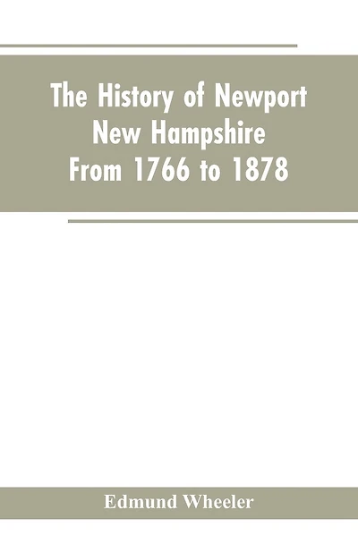 The History of Newport, New Hampshire: From 1766 to 1878, with a Genealogical Register