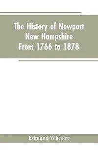 The History of Newport, New Hampshire: From 1766 to 1878, with a Genealogical Register