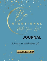Be Intentional With Your Life!: A Journey to an Intentional Life