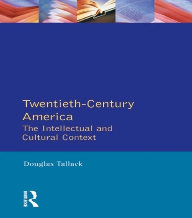 Twentieth-Century America: The Intellectual and Cultural Context