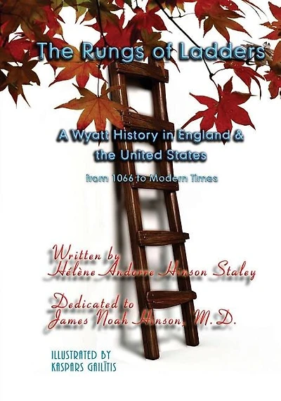 The Rungs of Ladders: A Wyatt History in England & the United States, from 1066 to Modern Times