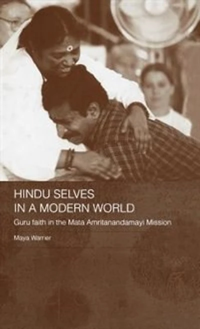 Hindu Selves a Modern World: Guru Faith the Mata Amritanandamayi Mission