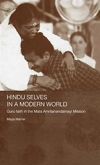 Hindu Selves a Modern World: Guru Faith the Mata Amritanandamayi Mission