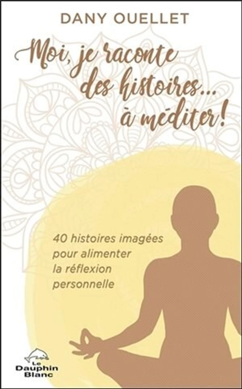 Moi, je raconte des histoires... à méditer!: 40 histoires imagées pour alimenter la réflexion personnelle