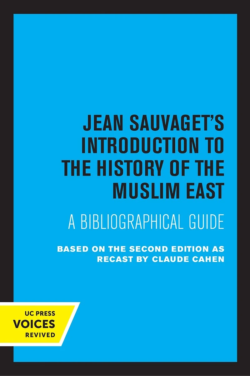 Jean Sauvaget's Introduction to the History of Muslim East: A Bibliographical Guide