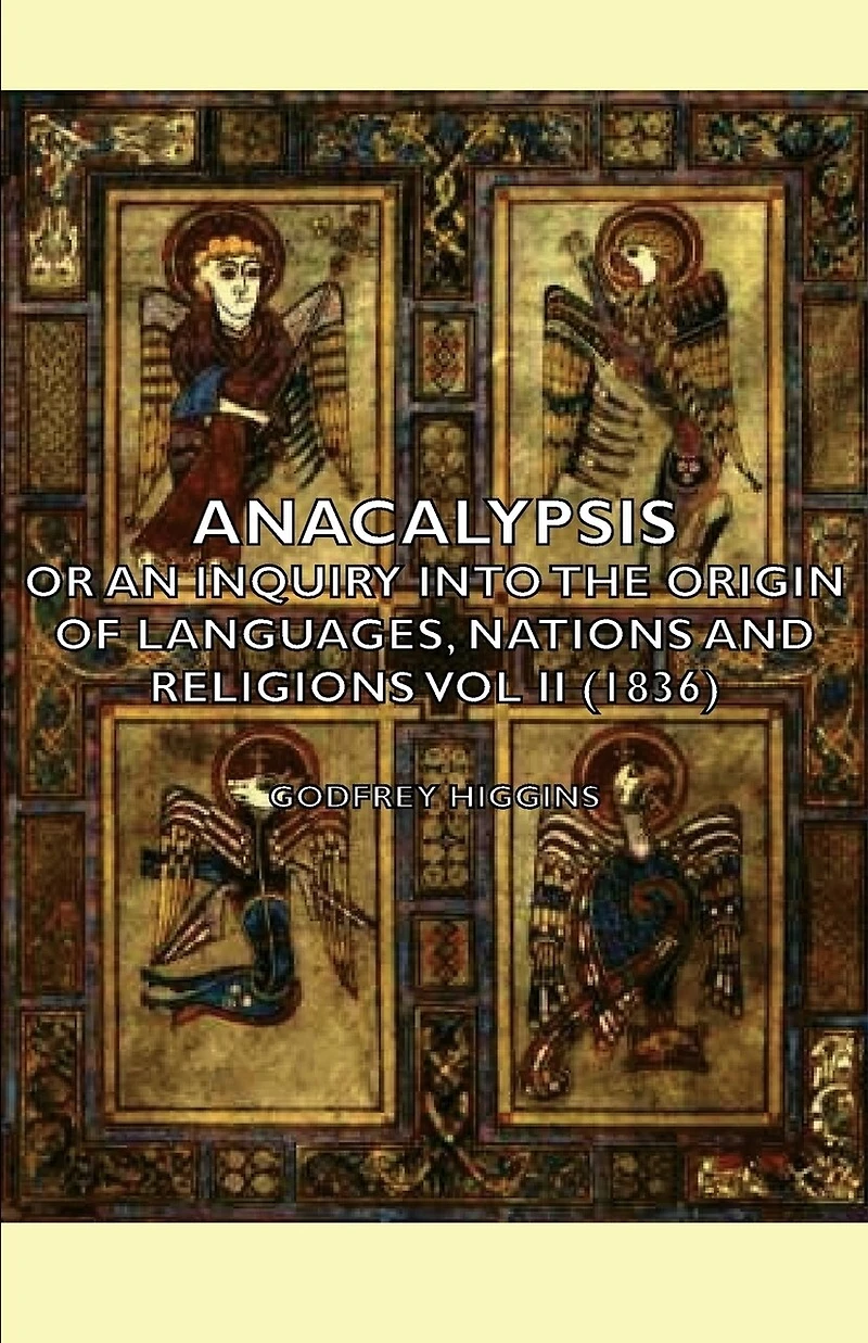Anacalypsis - Or An Inquiry Into The Origin Of Languages, Nations And Religions Vol Ii (1836)