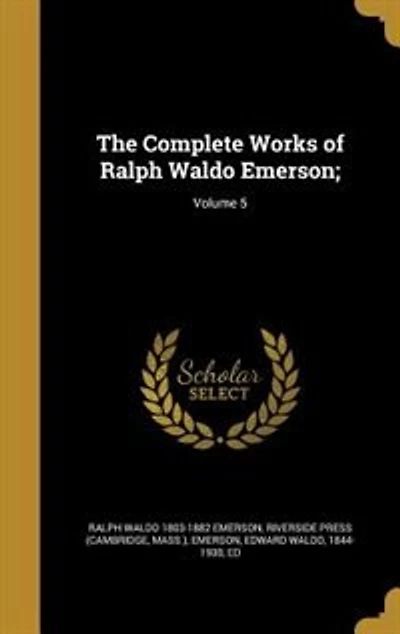 The Complete Works of Ralph Waldo Emerson;; Volume 5