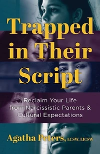 Trapped in Their Script: Reclaim Your Life from Narcissistic Parents & Cultural Expectations