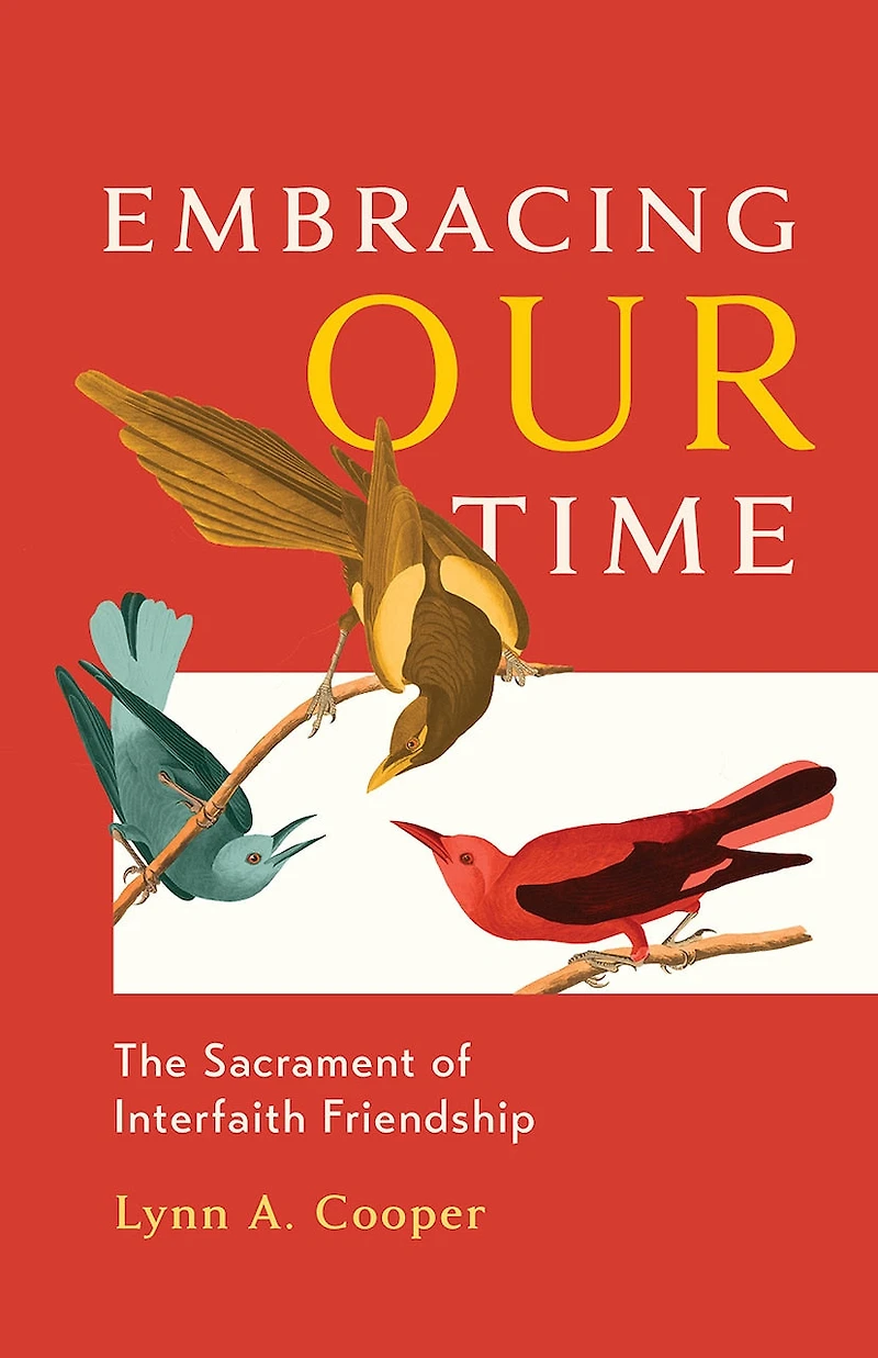 Embracing Our Time: The Sacrament of Interfaith Friendship