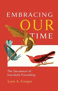 Embracing Our Time: The Sacrament of Interfaith Friendship