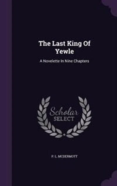 The Last King Of Yewle: A Novelette Nine Chapters
