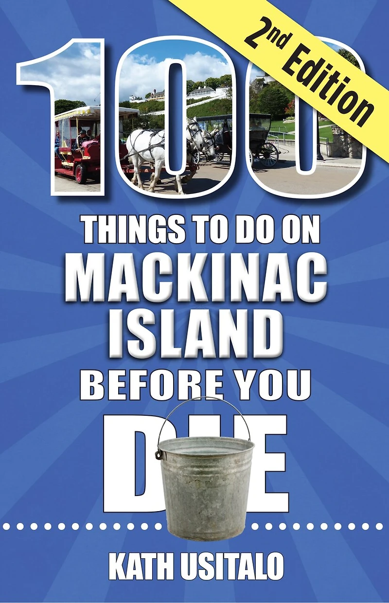 100 Things to Do on Mackinac Island Before You Die, Second Edition