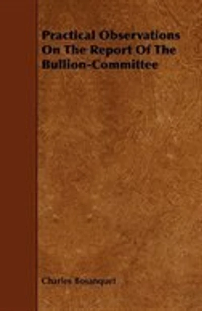 Practical Observations On The Report Of The Bullion-Committee