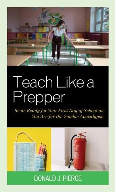 Teach Like a Prepper: Be as Ready for Your First Day of School You Are the Zombie Apocalypse
