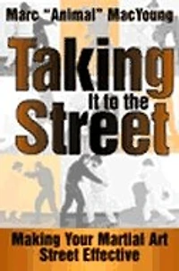 Taking It to the Street: Making Your Martial Art Street Effective