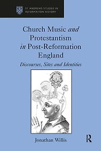 Church Music and Protestantism Post-Reformation England: Discourses, Sites Identities