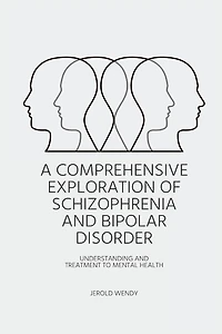 A Comprehensive Exploration of Schizophrenia and Bipolar Disorder - Understanding And Treatment to Mental Health