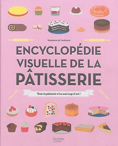 Encyclopédie visuelle de la pâtisserie en infographie: 1000 recettes pas à