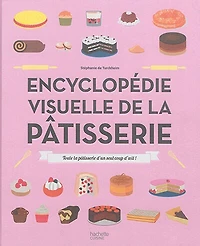 Encyclopédie visuelle de la pâtisserie en infographie: 1000 recettes pas à