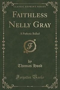 Faithless Nelly Gray: A Pathetic Ballad (Classic Reprint)