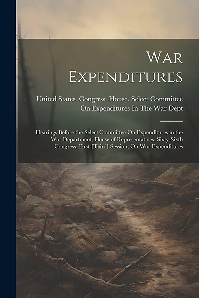 War Expenditures: Hearings Before the Select Committee On Expenditures in the War Department, House of Representatives, Sixty-Sixth Congress, First-[Third] Session, On War Expenditures
