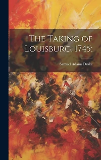 The Taking of Louisburg, 1745;