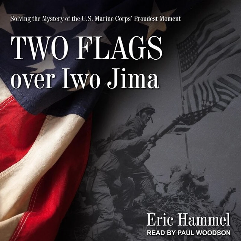 Two Flags Over Iwo Jima Lib/E: Solving the Mystery of U.S. Marine Corps' Proudest Moment