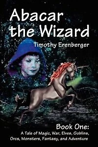 Abacar the Wizard: Book One: A Tale of Magic, War, Elves, Goblins, Orcs, Monsters, Fantasy, and Adventure