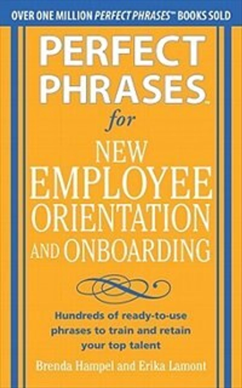 Perfect phrases for New Employee Orientation and Onboarding: Hundreds of ready-to-use to train retain your top Talent: talent