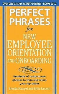 Perfect phrases for New Employee Orientation and Onboarding: Hundreds of ready-to-use to train retain your top Talent: talent