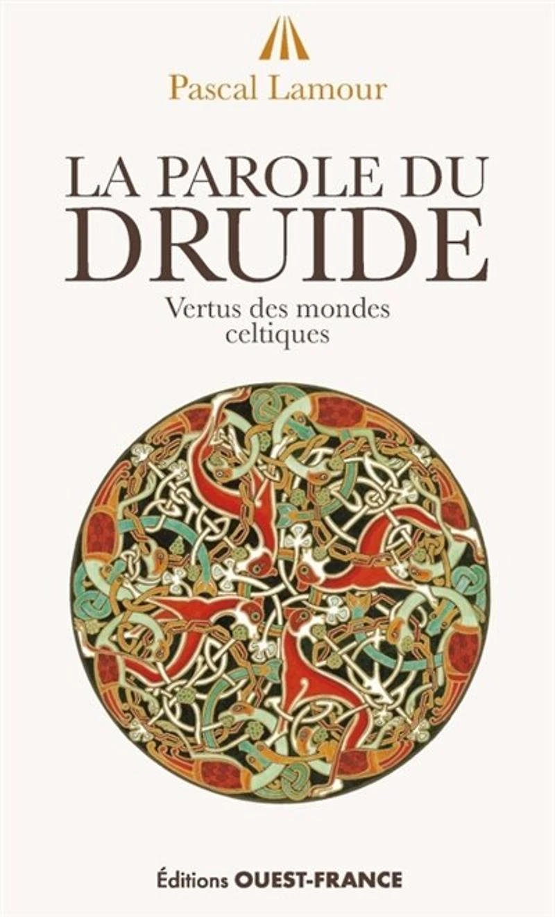 La parole du druide: vertus des mondes celtiques