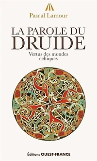 La parole du druide: vertus des mondes celtiques