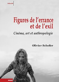 Figures De L'errance Et De L'exil: Cinéma, Art Et Anthropologie
