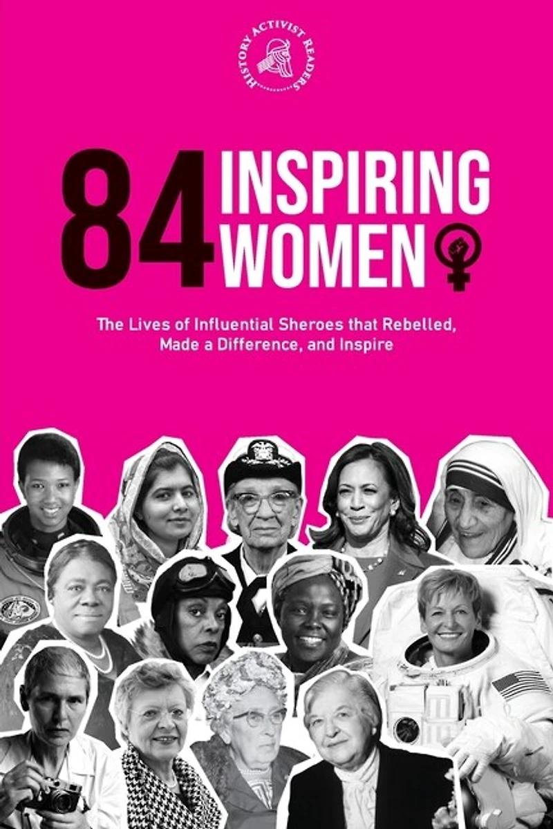 84 Inspiring Women: The Lives of Influential Sheroes that Rebelled, Made a Difference, and Inspire (Feminist Book)