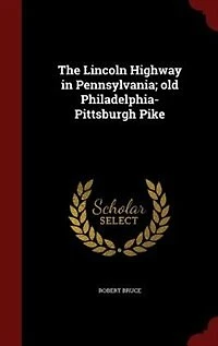 The Lincoln Highway in Pennsylvania; old Philadelphia-Pittsburgh Pike