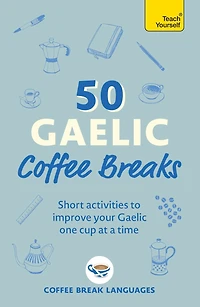 50 Gaelic Coffee Breaks: Short activities to improve your one cup at a time