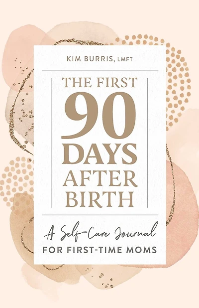 The First 90 Days After Birth: A Self-care Journal For First-time Moms