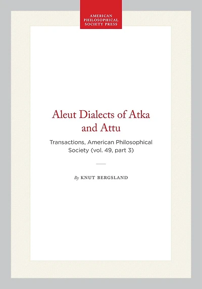 Aleut Dialects of Atka and Attu: Transactions, American Philosophical Society (vol. 49, part 3)