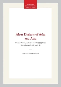 Aleut Dialects of Atka and Attu: Transactions, American Philosophical Society (vol. 49, part 3)