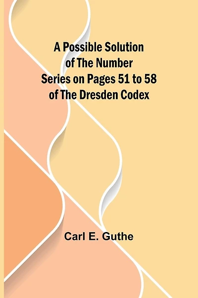 A Possible Solution of the Number Series on Pages 51 to 58 of the Dresden Codex