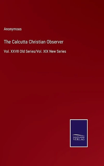The Calcutta Christian Observer: Vol. XXVII Old Series/Vol. XIX New Series