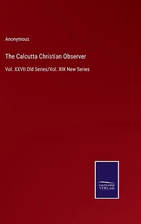 The Calcutta Christian Observer: Vol. XXVII Old Series/Vol. XIX New Series